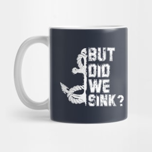 But Did We Sink? Mug